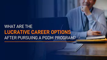 What are the lucrative career options after pursuing a PGDM Program?