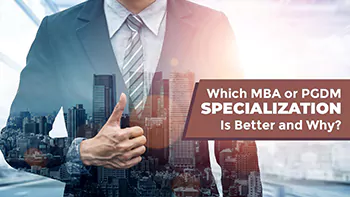 Which MBA or PGDM Specialization Is It Better and Why?