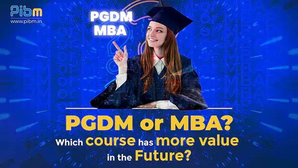 PGDM or MBA? Which course has more value in the Future?